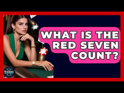 What Is The Red Seven Count? - The Blackjack Blueprint