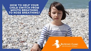 How to help your child switch from mouth breathing to nose breathing?