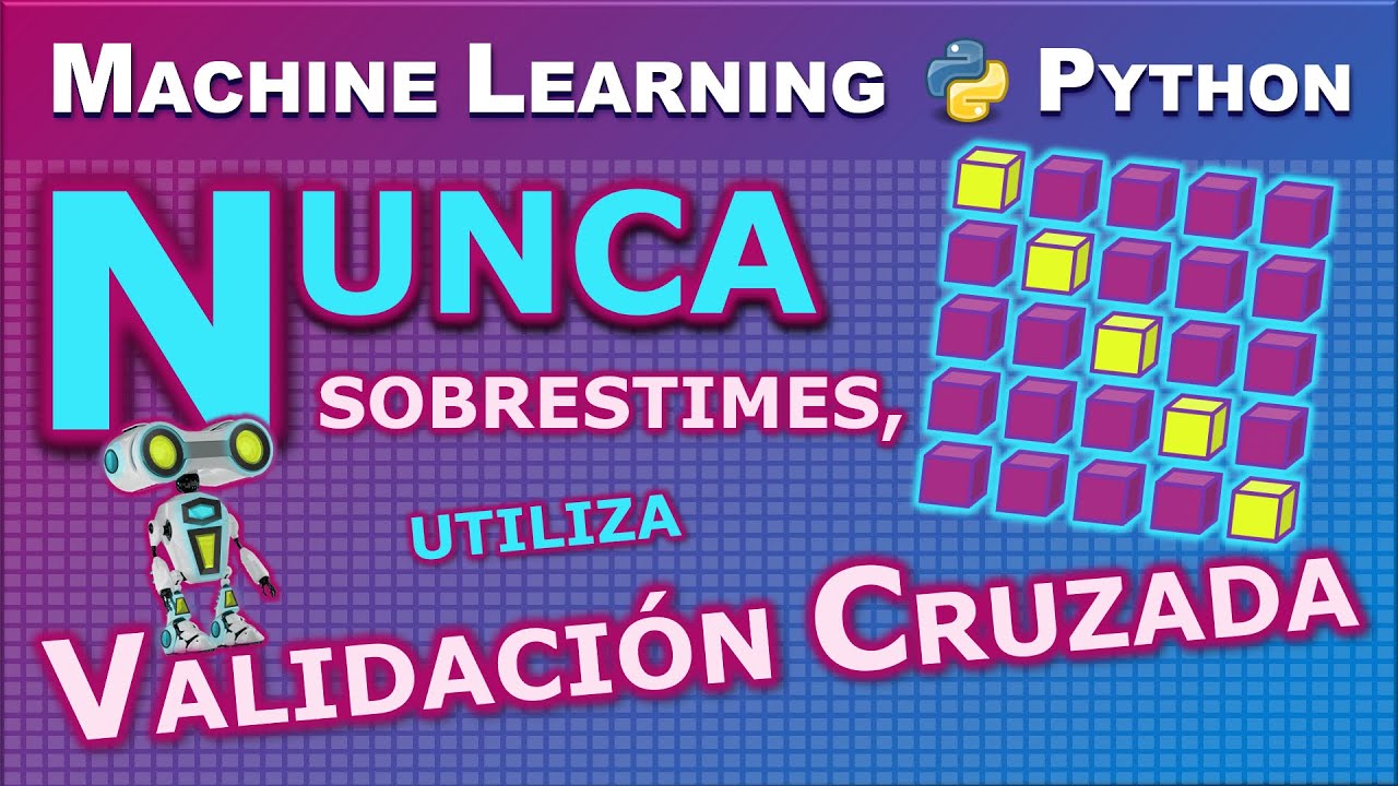 Cross-validation (o Validación Cruzada) para Evaluar Modelos de Machine Learning con Python