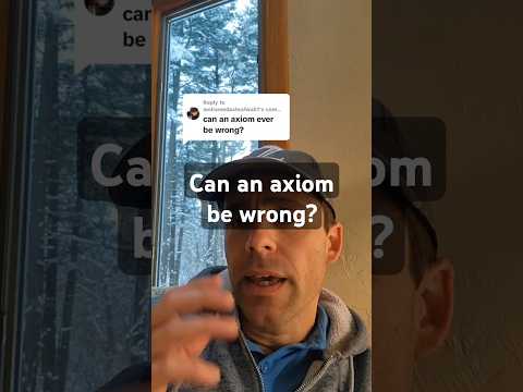 Can an axiom be wrong? #math #logic #axiom