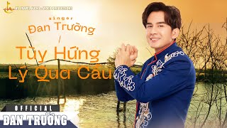 Download lagu TÙY HỨNG LÝ QUA CẦU || ĐAN TRƯỜNG || CD VOL 18 mp3