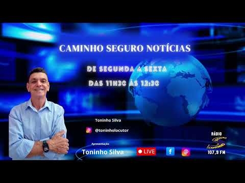 Caminho Seguro Notícias - Apresentação: Toninho Silva | 07/08/2026