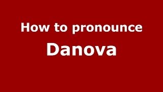 How to pronounce Danova