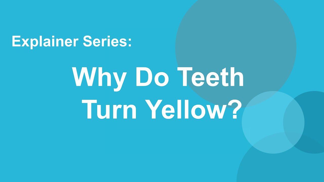 Why Do Teeth Turn Yellow?