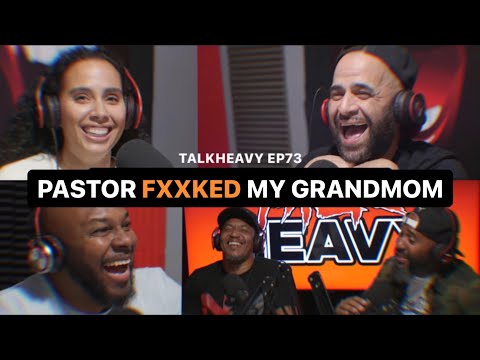 TALKHEAVY PODCAST - EP73 "PASTOR FXXKED MY GRANDMOM!"