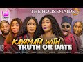 KAYAMATA WITH TRUTH OR DARE The Housemaids 3 Ep 7 8 KIEKIE MERCY JOHNSON WUMI TORIOLA TAYMESAN