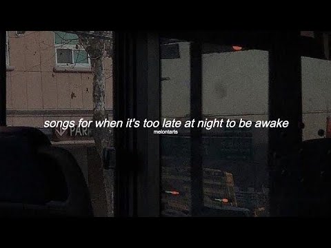 songs for when its too late at night to be awake - YouTube