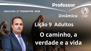 Lição  9  Adulto / O caminho, a verdade e a vida / EBD 2 Trimestre 2025 [Dinâmicas]