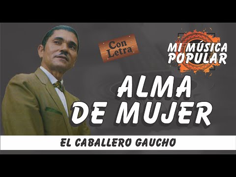 Alma De Mujer El Caballero Gaucho - Con Letra (Video Lyric)
