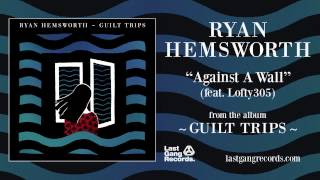 Ryan Hemsworth - Against A Wall (feat. Lofty305)