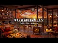 RELAXING AUTUMN DAY &AMP; WARM JAZZ INSTRUMENTAL MUSIC 🍂COZY ..