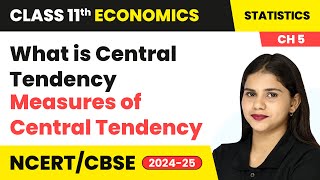 What is Central Tendency - Measures of Central Tendency | Class 11 Economics Chapter 5 | CBSE 2024