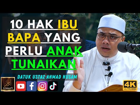 Datuk Ustaz Ahmad Husam - 10 HAK IBU BAPA YANG PERLU ANAK TUNAIKAN