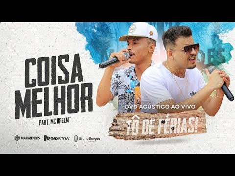 Max Mendes Part. Mc Dreem - Coisa Melhor (ACÚSTICO TÔ DE FÉRIAS)