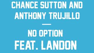 Chance Sutton & Anthony Trujillo - no option (song) feat. LANDON [lyrics]