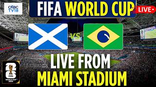 🔴 FIFA World Cup 2026 LIVE: Brazil vs Scotland Live from Miami Stadium | Neymar | BRA vs SCO | N18G