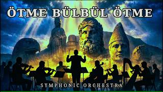 Ötme Bülbül Ötme  – Senfonik Türkü Versiyon | Symphonic Folk Music