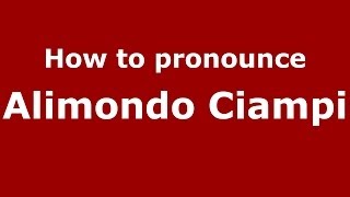 How to pronounce Alimondo Ciampi