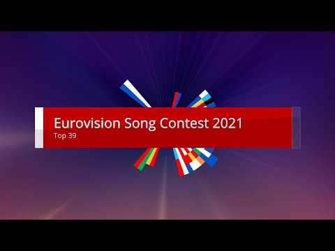 Eurovision Song Contest 2021 - MY TOP 39