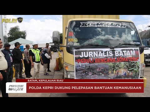 PRESISI UPDATE : POLDA KEPRI DUKUNG PELEPASAN BANTUAN UNTUK KORBAN BENCANA 07/12/25 (16.30)