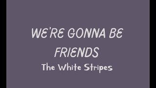 We're Gonna Be Friends, The White Stripes - Lyric Video