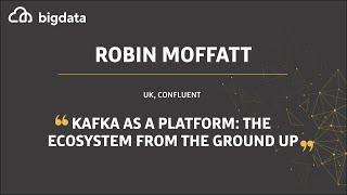 Kafka As a Platform: The Ecosystem from The Ground Up by Robin Moffatt