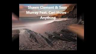 Shawn Clement & Sean Murray Feat  Cari Howe   Anything