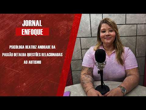 Psicóloga Beatriz Andrade da Paixão detalha questões relacionadas ao Autismo