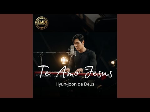 Te Amo Jesus | Hyun-joon de Deus