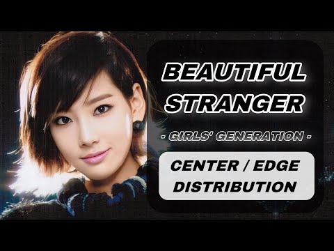 Beautiful Stranger – Girls’ Generation | Center/Edge Distribution