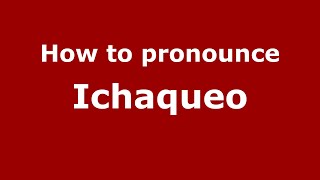 How to pronounce Ichaqueo
