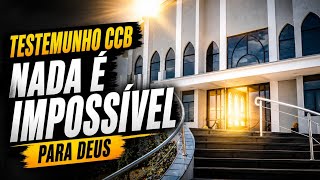 Testemunho CCB nada é impossível para Deus #ccb 