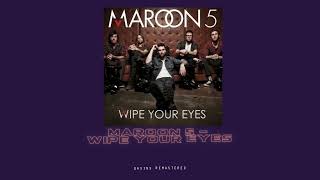 Maroon 5 - Wipe Your Eyes (Original Version) (qasins remastered)