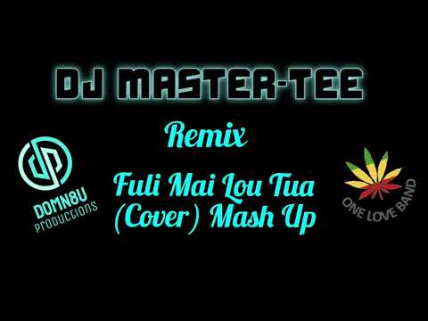 DJ Master-Tee ft One Love Band Fuli Mai Lou Tua (COVER) Mash Up