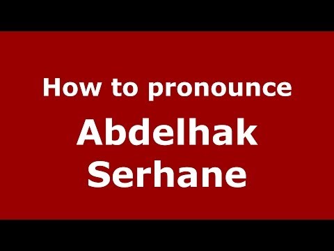 How to pronounce Abdelhak Serhane (Arabic/Morocco) - PronounceNames.com