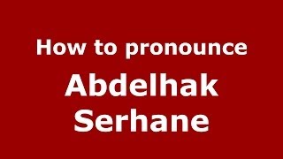 How to pronounce Abdelhak Serhane