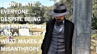 I DON'T HATE EVERYONE DESPITE BEING MISANTHROPIC, AND A NIHILIST. WHAT MAKES A MISANTHROPE...