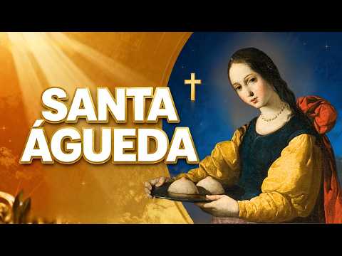 SANTA ÁGUEDA: HISTÓRIA DE FÉ E MILAGRES
