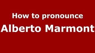 How to pronounce Alberto Marmont