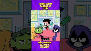 OS TITÃS NÃO QUEREM SALVAR A CIDADE!?  #jovenstitãs #beastboy #robin #shorts