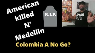 Scared To go to Colombia Now? American killed in Medellin  @dcbornrob