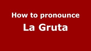 How to pronounce La Gruta