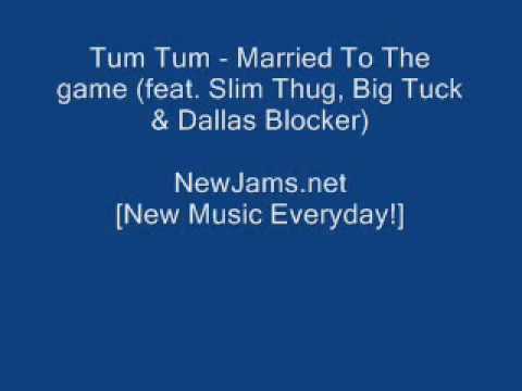 Tum Tum-Married To The Game (feat. Slim Thug, Big Tuck  Dallas Blocker lyrics NEW
