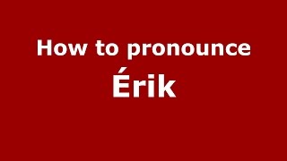 How to pronounce &eacute;rik