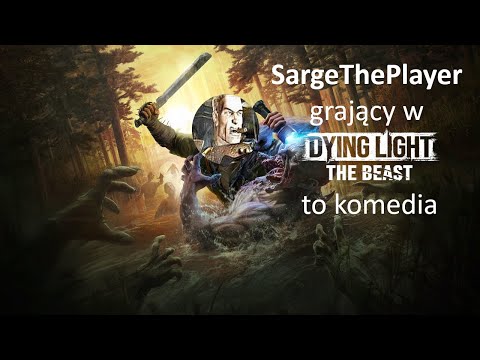 SargeThePlayer grający w Dying Light: The Beast to KOMEDIA