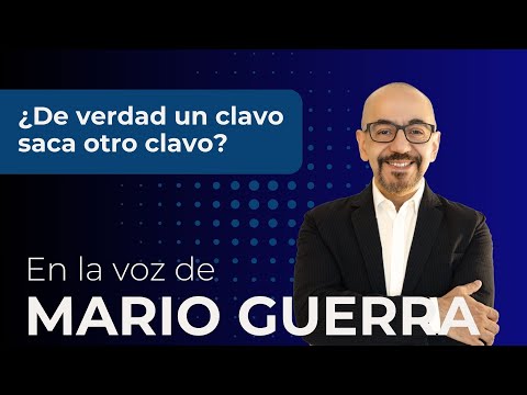 ¿De verdad un clavo saca otro clavo? - En la voz de Mario Guerra