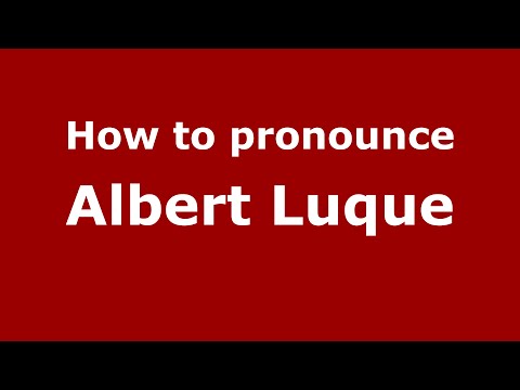 How to pronounce Albert Luque (Spain/Spanish) - PronounceNames.com