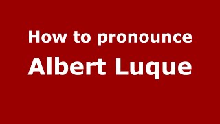 How to pronounce Albert Luque