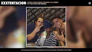 XXXTENTACION - I don&#39;t even speak spanish lol remix (feat. Kid Travis &amp; Rio Santana) | Concept V3