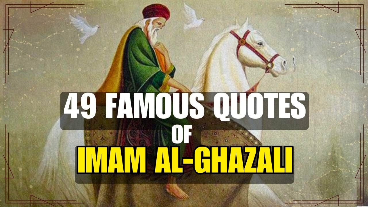 49 Famous Quotes of Imam Al-Ghazali | Timeless Islamic Wisdom & Life Lessons
